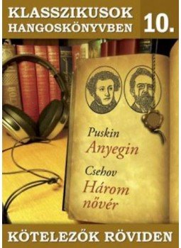 Puskin, Csehov - Klasszikusok hangoskönyvben 10. - Puskin : Anyegin, Csehov : Három nővér, null 2015 antikvár könyv