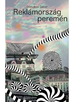 Domokos Gábor - Reklámország peremén Domokos Gábor - Reklámország peremén, 2010 antikvár könyv