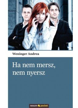 Weninger Andrea - Ha nem mersz, nem nyersz Weninger Andrea - Ha nem mersz, nem nyersz, null 2011 antikvár könyv