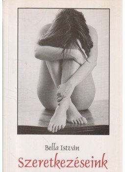 Bella István - Szeretkezéseink Bella István - Szeretkezéseink, 1996 antikvár könyv