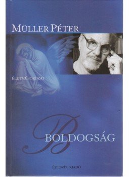 Müller Péter - Boldogság Müller Péter - Boldogság, Budapest 2004 antikvár könyv
