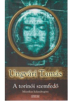 Ungvári Tamás - A torinói szemfedő Ungvári Tamás - A torinói szemfedő, Budapest 2004 antikvár könyv