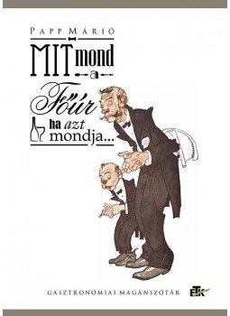 Papp Márió - Mit mond a főúr, ha azt mondja... Papp Márió - Mit mond a főúr, ha azt mondja..., null 2015 antikvár könyv