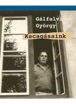 Gálfalvi György - Kacagásaink - Emlékiratok Gálfalvi György - Kacagásaink - Emlékiratok, null 2016 antikvár könyv
