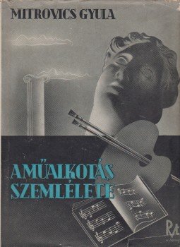 Mitrovics Gyula - A műalkotás szemlélete Mitrovics Gyula - A műalkotás szemlélete, Budapest 1940 antikvár könyv