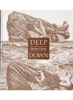 Török András, Piller, Micky, Krimpen, Wim van - István Orosz - Deep Down Török András, Piller, Micky, Krimpen, Wim van - István Orosz - Deep Down, Budapest 2004 antikvár könyv