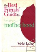 Vicki Iovine - The Best Friends' Guide to Surviving the First Year of Motherhood
