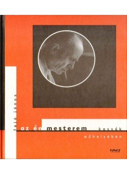 Fajó János - Az én mesterem - Kassák műhelyében (dedikált) Fajó János - Az én mesterem - Kassák műhelyében (dedikált), 2003 antikvár könyv