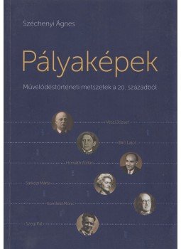 Széchenyi Ágnes - Pályaképek - Művelődéstörténeti metszetek a 20. századból Széchenyi Ágnes - Pályaképek - Művelődéstörténeti metszetek a 20. századból, Budapest 2016 antikvár könyv