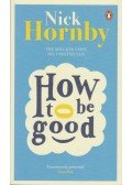 Nick Hornby - How to be Good