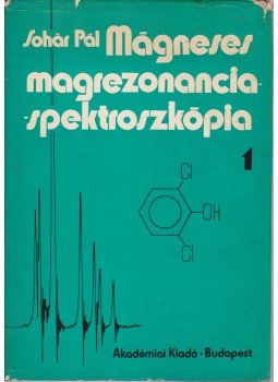 Sohár Pál - Mágneses magrezonancia-spektroszkópia 1-2. Sohár Pál - Mágneses magrezonancia-spektroszkópia 1-2., Budapest 1976 antikvár könyv