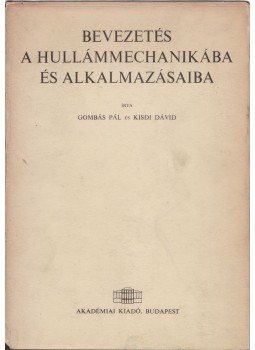 Dr. Gombás Pál, Dr. Kisdi Dávid - Bevezetés a hullámmechanikába és alkalmazásaiba Dr. Gombás Pál, Dr. Kisdi Dávid - Bevezetés a hullámmechanikába és alkalmazásaiba, Budapest 1967 antikvár könyv