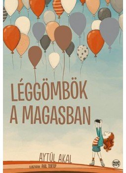 Aytül Akal - Léggömbök a magasban Aytül Akal - Léggömbök a magasban, null 2016 antikvár könyv