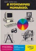 Nagy Lajos,Orosz István,Lénárt Zsolt - Amit tudni kell a nyomdaipari munkákról