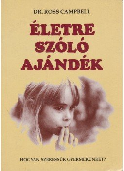 Ross Campbell - Életre szóló ajándék Ross Campbell - Életre szóló ajándék, Budapest 1991 antikvár könyv