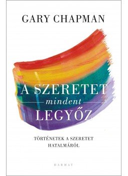 Gary Chapman - A szeretet mindent legyőz Gary Chapman - A szeretet mindent legyőz, Budapest 2012 antikvár könyv