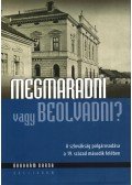 Ábrahám Barna - Megmaradni vagy beolvadni? -  A szlovák polgárosodás a 19. század második felében