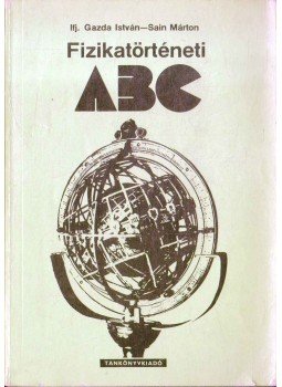 ifj. Gazda István, Sain Márton - Fizikatörténeti ABC ifj. Gazda István, Sain Márton - Fizikatörténeti ABC, Budapest 1978 antikvár könyv