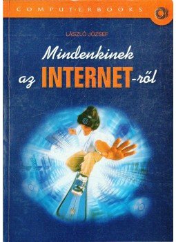 László József - Mindenkinek az INTERNET-ről László József - Mindenkinek az INTERNET-ről, Budapest 2001 antikvár könyv