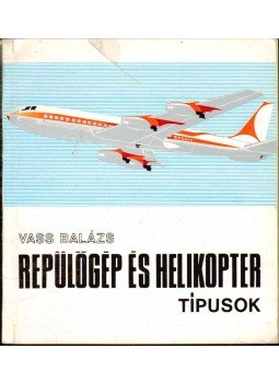 Vass Balázs - Repülőgép- és helikoptertípusok Vass Balázs - Repülőgép- és helikoptertípusok, 1968 antikvár könyv