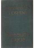 Hegedüs Loránt - Kossuth Lajos, legendák hőse