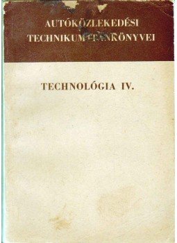 Konrád Péter, Veroszta Imre, Csiszár Imre - Technológia IV. Konrád Péter, Veroszta Imre, Csiszár Imre - Technológia IV., Budapest 1967 antikvár könyv