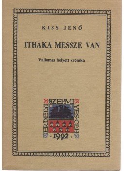 Kiss Jenő - Ithaka messze van Kiss Jenő - Ithaka messze van, Kolozsvár 1992 antikvár könyv