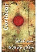 Julio Cortázar - Sehol sem teljesen jelen