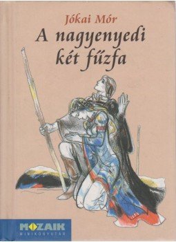 Jókai Mór - A nagyenyedi két fűzfa, Szeged 2003 antikvár könyv