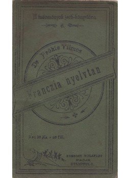 Pröhle Vilmos - Rendszeres franczia nyelvtan Pröhle Vilmos - Rendszeres franczia nyelvtan, Pozsony 1899 antikvár könyv