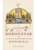 Decsy Sámuel - A' magyar Szent Koronának és az ahoz tartozó tárgyaknak históriája (reprint)