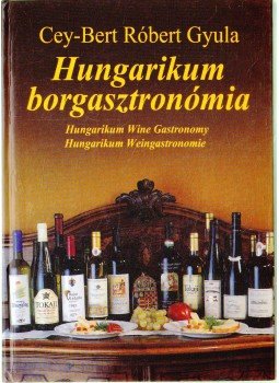 Cey-Bert Róbert Gyula - Hungarikum borgasztronómia Cey-Bert Róbert Gyula - Hungarikum borgasztronómia, 2003 antikvár könyv