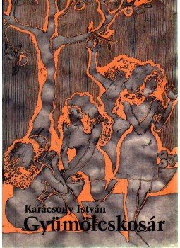 Karácsony István - Gyümölcskosár (számozott) (dedikált) Karácsony István - Gyümölcskosár (számozott) (dedikált), 1999 antikvár könyv