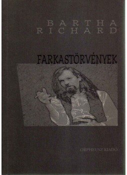 Bartha Richard - Farkastörvények (dedikált) Bartha Richard - Farkastörvények (dedikált), 2003 antikvár könyv