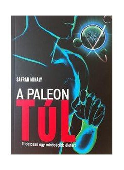 Sáfrán Mihály - A paleón túl - Tudatosan egy minőségibb életért, null 2016 antikvár könyv
