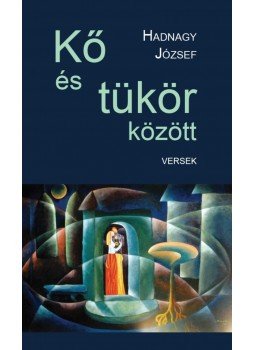 Hadnagy József - Kő és tükör között (versek) Hadnagy József - Kő és tükör között (versek), null 2014 antikvár könyv