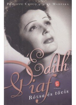 Philippe CROCQ, Jean MARESKA - Édith Piaf Philippe CROCQ, Jean MARESKA - Édith Piaf, Budapest 2016 antikvár könyv
