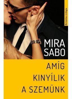 Mira Sabo - Amíg kinyílik a szemünk Mira Sabo - Amíg kinyílik a szemünk, Budapest 2016 antikvár könyv