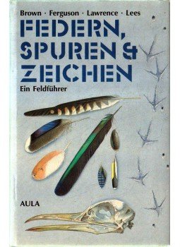 Brown, Roy, Ferguson, John, Lawrence, Michael, Lees, David - Fdern, Spuren & Zeichen der Vögel Europas Brown, Roy, Ferguson, John, Lawrence, Michael, Lees, David - Fdern, Spuren & Zeichen der Vögel Europas, 1993 antikvár könyv