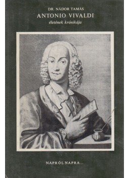 Dr. Nádor Tamás - Antonio Vivaldi életének krónikája Dr. Nádor Tamás - Antonio Vivaldi életének krónikája, Budapest 1973 antikvár könyv