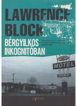 Lawrence Block - Bérgyilkos inkognitóban Lawrence Block - Bérgyilkos inkognitóban, Budapest 2008 antikvár könyv