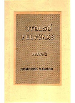 Domokos Sándor - Utolsó felvonás (dedikált) Domokos Sándor - Utolsó felvonás (dedikált), 0 antikvár könyv