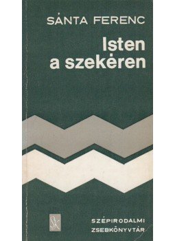 Sánta Ferenc - Isten a szekéren Sánta Ferenc - Isten a szekéren, Budapest 1974 antikvár könyv