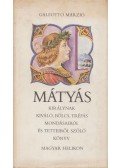 Marzio, Galeotto - Mátyás királynak kiváló, bölcs, tréfás mondásairól és tetteiről szóló könyv