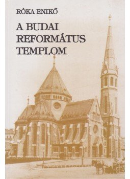Róka Enikő - A budai református templom Róka Enikő - A budai református templom, 0 antikvár könyv