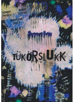 Apagyi Ferenc, Komor Zoltán, Szakállas Zsolt - Tükörslukk (aláírt) Apagyi Ferenc, Komor Zoltán, Szakállas Zsolt - Tükörslukk (aláírt), 2012 antikvár könyv