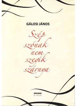 Gálosi János - Szép szónak nem szegik szárnya Gálosi János - Szép szónak nem szegik szárnya, Budapest 2007 antikvár könyv