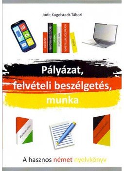 KUGELSTADT, TÁBORI - PÁLYÁZAT, FELVÉTELI BESZÉLGETÉS, MUNKA / A HASZNOS NÉMET NYELVKÖNYV/, null 2016 antikvár könyv