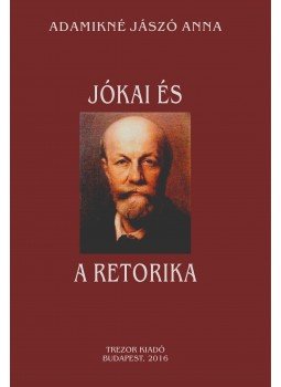 Adamikné Jászó Anna - Jókai és a retorika Adamikné Jászó Anna - Jókai és a retorika, null 2016 antikvár könyv