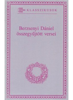Berzsenyi Dániel - Berzsenyi Dániel összegyűjtött versei Berzsenyi Dániel - Berzsenyi Dániel összegyűjtött versei, 1993 antikvár könyv